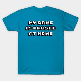 My Game Is Paused T-Shirt